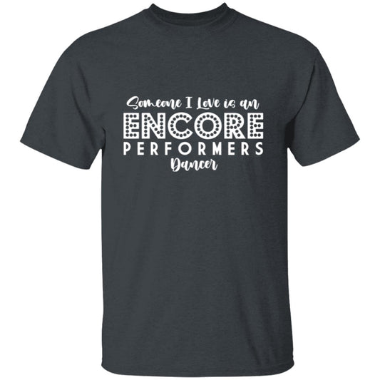 Someone I Love is an Encore Performer - Classic Tee