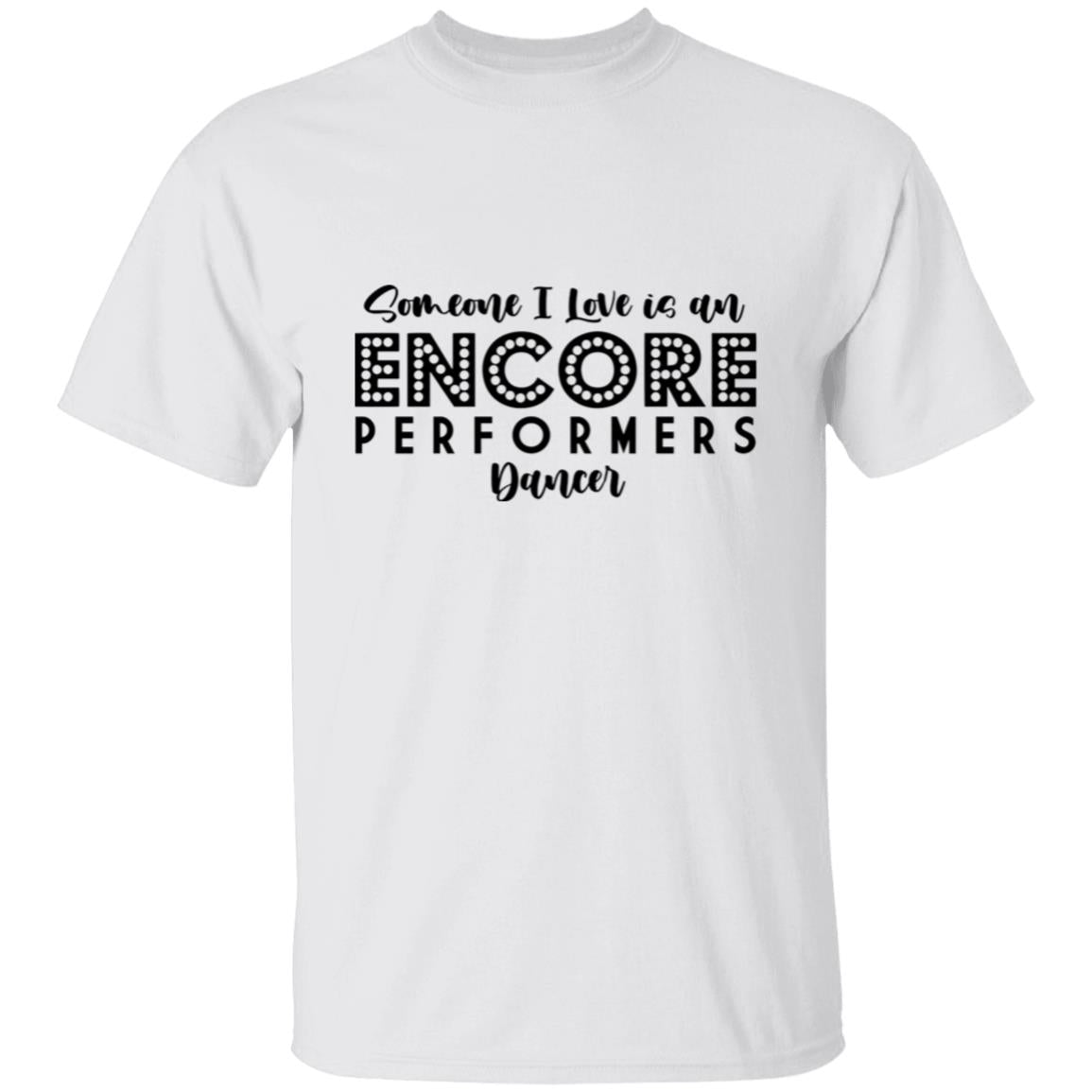 Someone I Love is an Encore Performer - Classic Tee