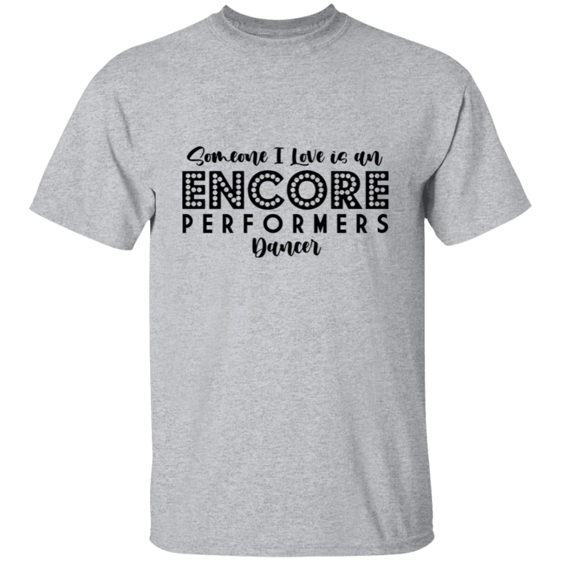 Someone I Love is an Encore Performer - Classic Tee